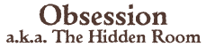 Obsession, a.k.a., The Hidden Room